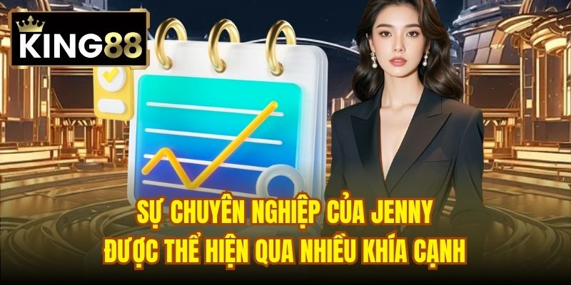 Sự chuyên nghiệp của Jenny được thể hiện qua nhiều khía cạnh